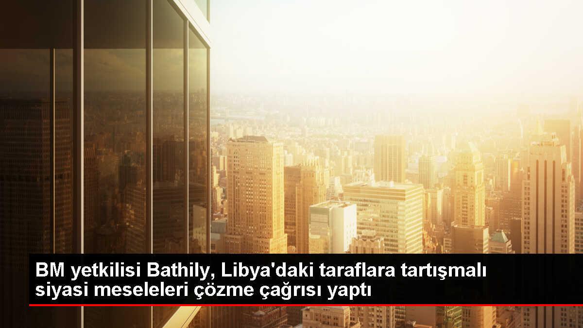 BM Libya Özel Temsilcisi, Taraflara Kapsamlı Çözüm Çağrısı Yaptı