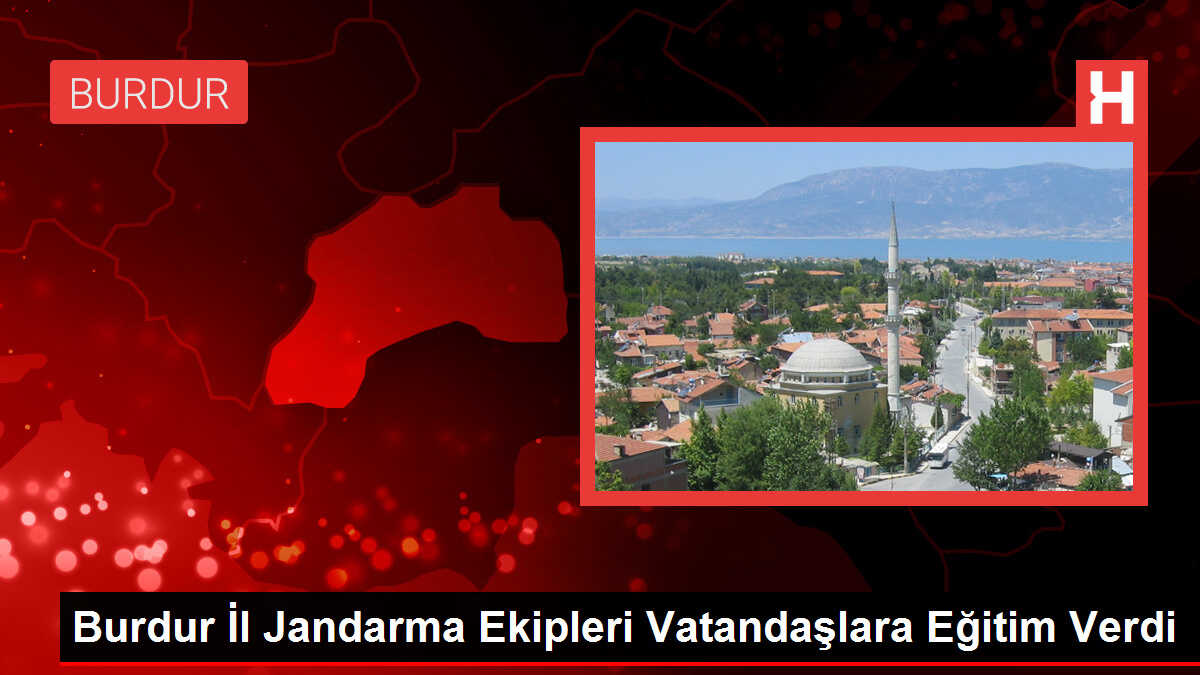 Burdur İl Jandarma Ekipleri Vatandaşlara Eğitim Verdi