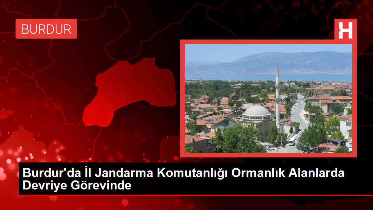 Burdur'da İl Jandarma Komutanlığı Ormanlık Alanlarda Devriye Görevinde