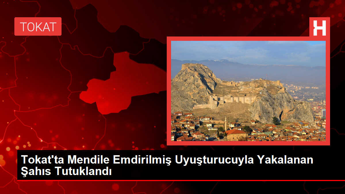 Tokat'ta Mendile Emdirilmiş Uyuşturucuyla Yakalanan Şahıs Tutuklandı