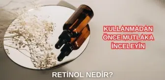 Retinol nedir, ne işe yarar? Retinolün faydaları nelerdir, nasıl kullanılır?