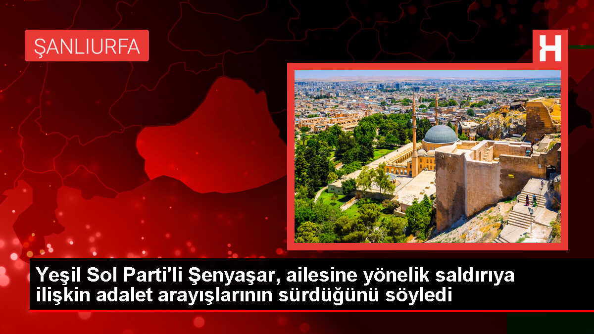 Şenyaşar: Adalet arayışımız sürüyor