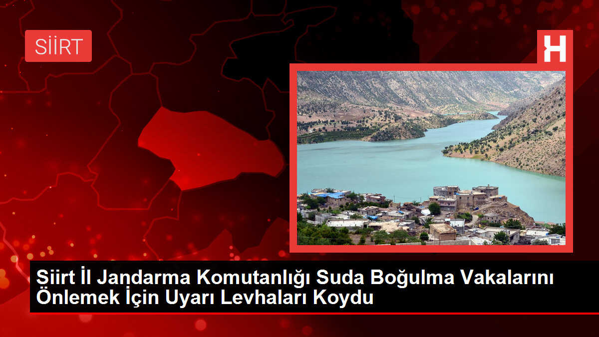Siirt İl Jandarma Komutanlığı Suda Boğulma Vakalarını Önlemek İçin Uyarı Levhaları Koydu