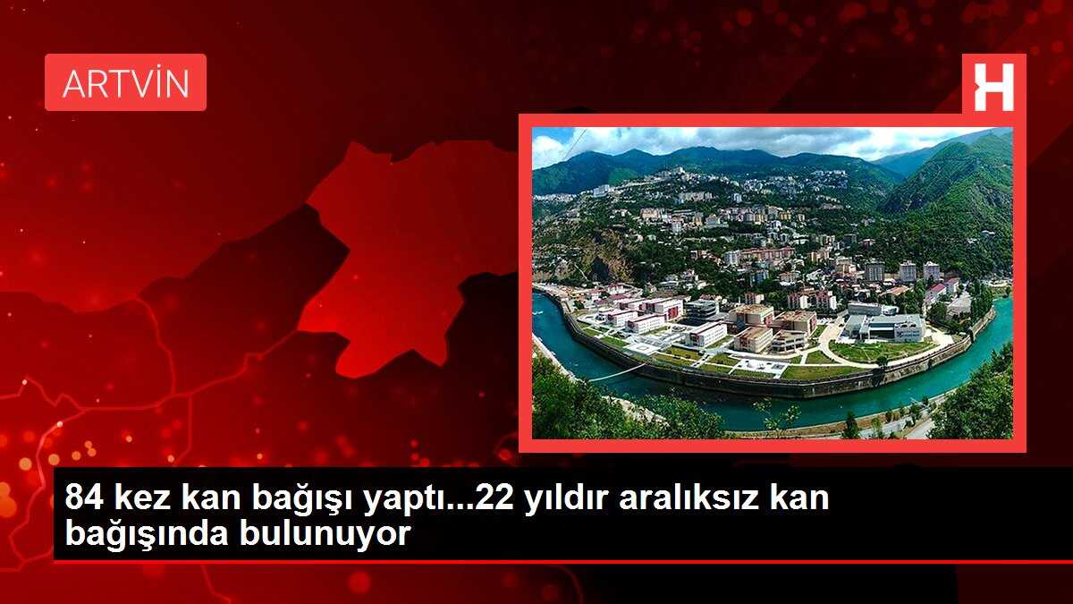 84 kez kan bağışı yaptı...22 yıldır aralıksız kan bağışında bulunuyor