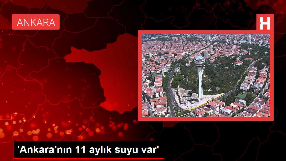 Ankara'nın 11 aylık suyu var