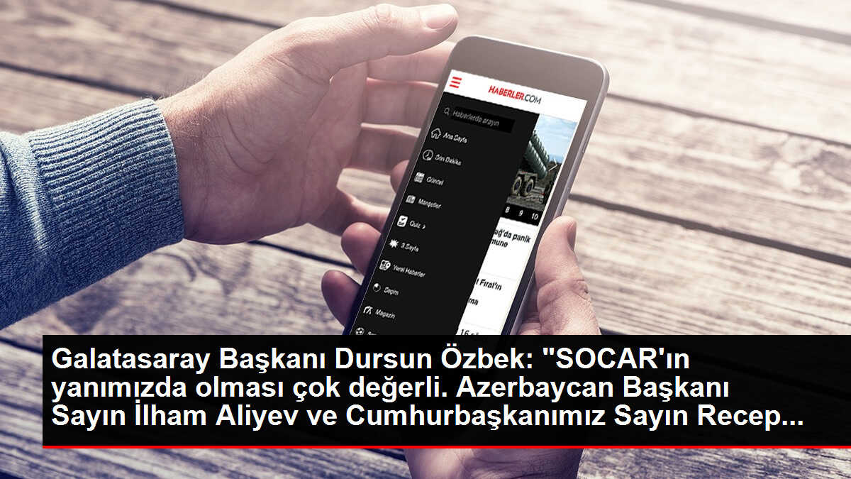 Galatasaray Başkanı Dursun Özbek: 'SOCAR'ın yanımızda olması çok değerli. Azerbaycan Başkanı Sayın İlham Aliyev ve Cumhurbaşkanımız Sayın Recep...