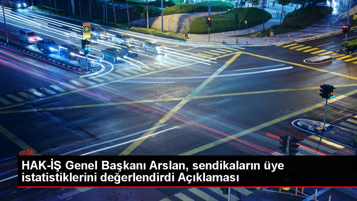 HAK-İŞ Genel Başkanı Mahmut Arslan, Üye Sayılarının Arttığını Açıkladı