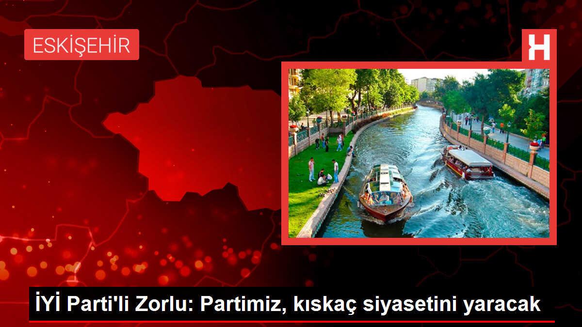 İYİ Parti'li Zorlu: Partimiz, kıskaç siyasetini yaracak