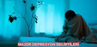 Majör depresyonun 3 ana belirtisi! Majör depresyonun sebepleri nedir?