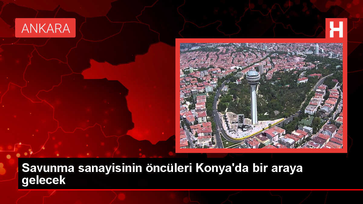 Konya Savunma Sanayi Tedarikçi Buluşmaları Başlıyor