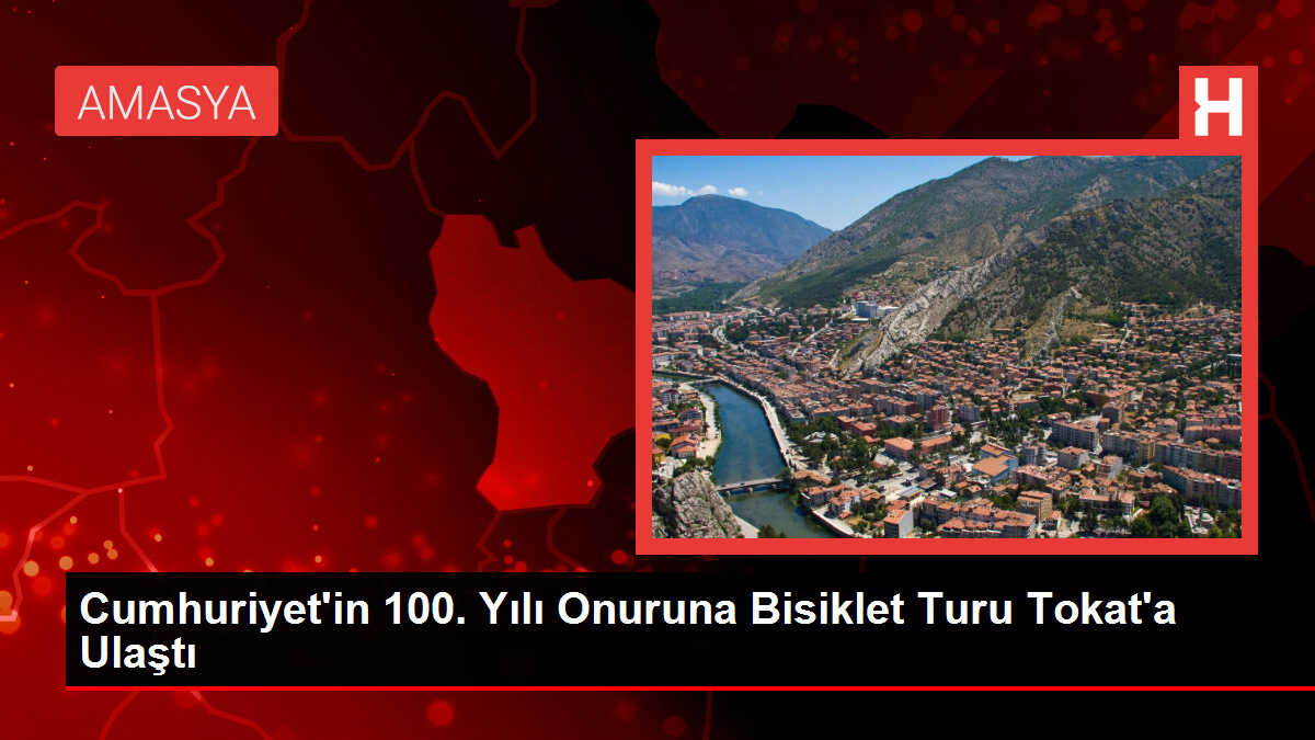 Cumhuriyet'in 100. Yılı Onuruna Bisiklet Turu Tokat'a Ulaştı