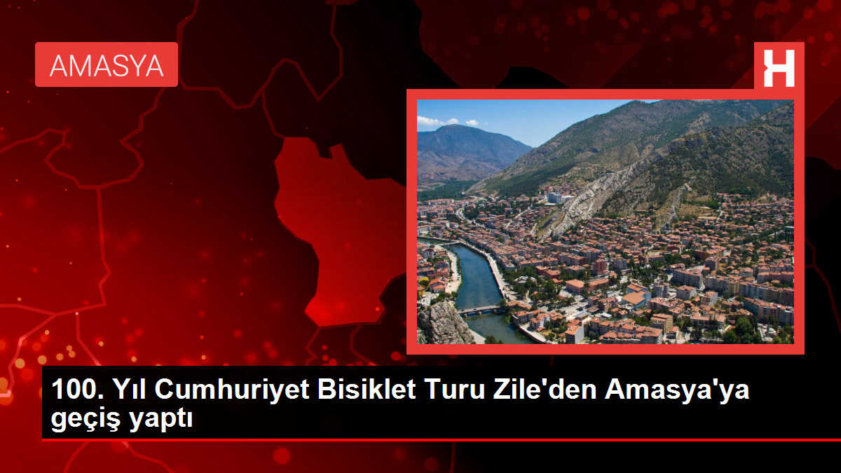 100. Yıl Cumhuriyet Bisiklet Turu Zile'den Amasya'ya geçiş yaptı