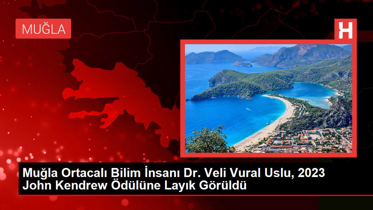 Muğla Ortacalı Bilim İnsanı Dr. Veli Vural Uslu, 2023 John Kendrew Ödülüne Layık Görüldü