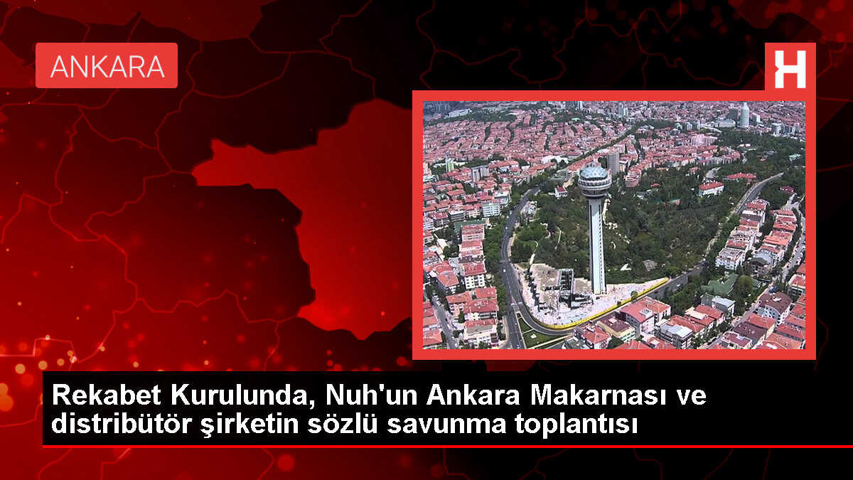 Nuh'un Ankara Makarnası ve İs-Ra Gıda hakkında rekabet soruşturması sona erdi