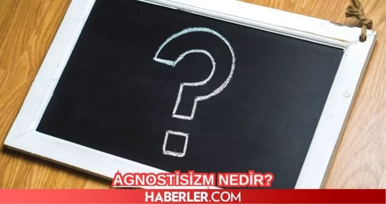 Agnostisizm nedir? Agnostik ne demek? Agnostisizmin özellikleri nelerdir, kurucusu kimdir?