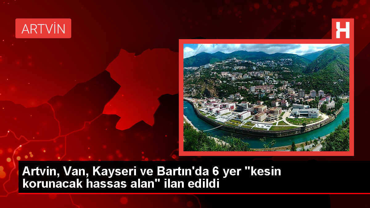 Artvin, Van, Kayseri ve Bartın'da doğal sit alanları tescil edildi