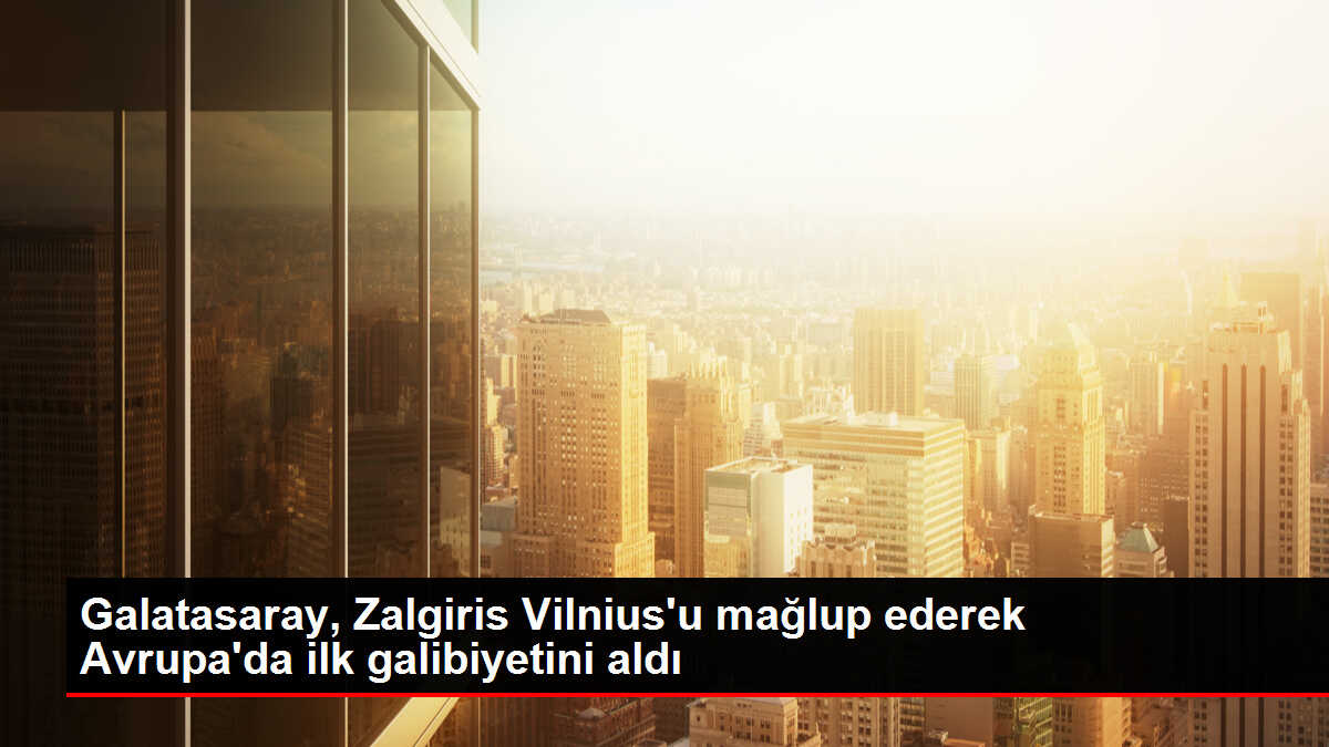 Galatasaray, Zalgiris Vilnius'u mağlup ederek Avrupa'da ilk galibiyetini aldı