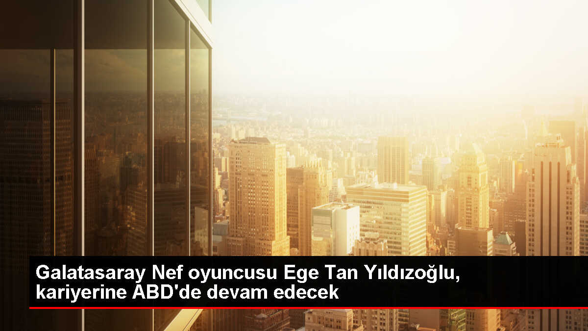 Galatasaraylı genç basketbolcu Ege Tan Yıldızoğlu ABD'ye transfer oldu
