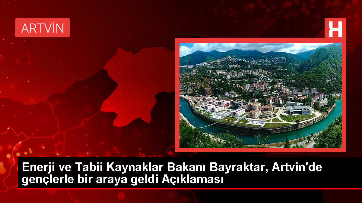 Artvin, Türkiye'nin Enerji Başkenti Olarak Tanımlanıyor