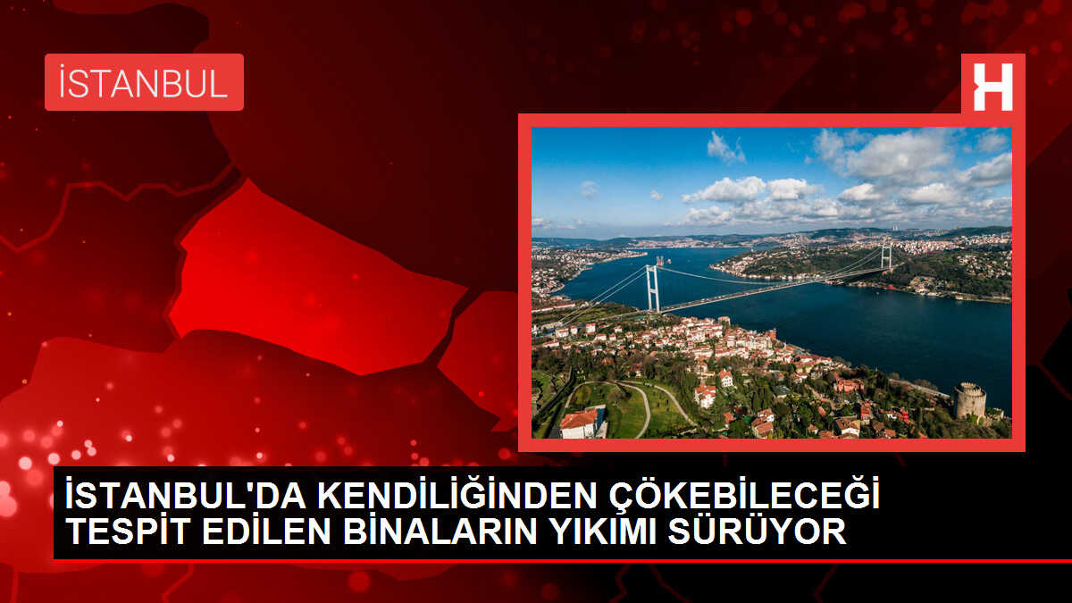 İstanbul'da 'kendiliğinden yıkılma' riski olan 318 binanın yıkımı sürüyor