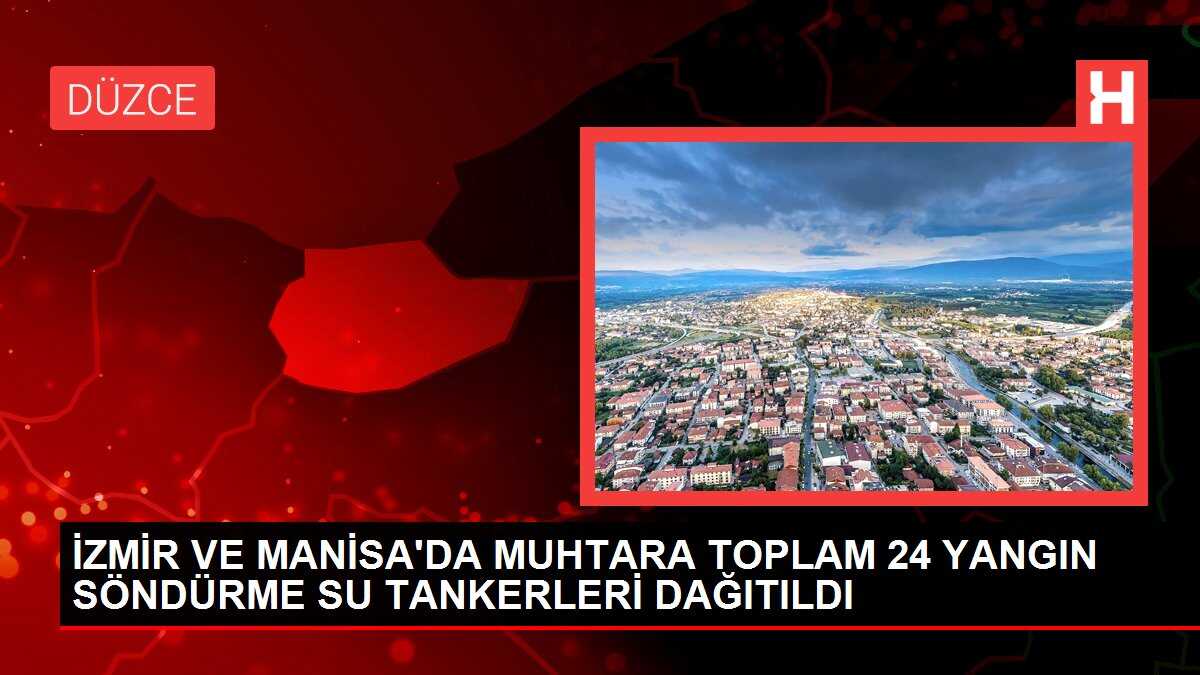 İZMİR VE MANİSA'DA MUHTARA TOPLAM 24 YANGIN SÖNDÜRME SU TANKERLERİ DAĞITILDI