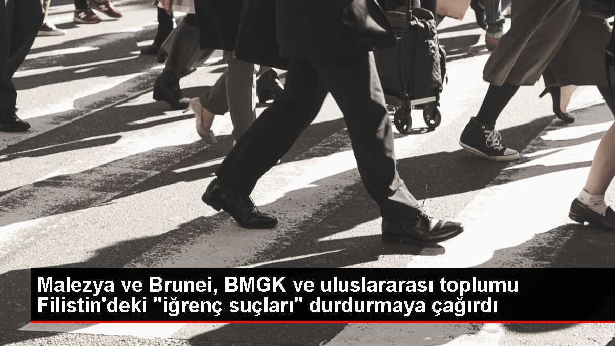 Malezya ve Brunei Darüsselam liderleri Filistin'deki işgali durdurma çağrısı yaptı