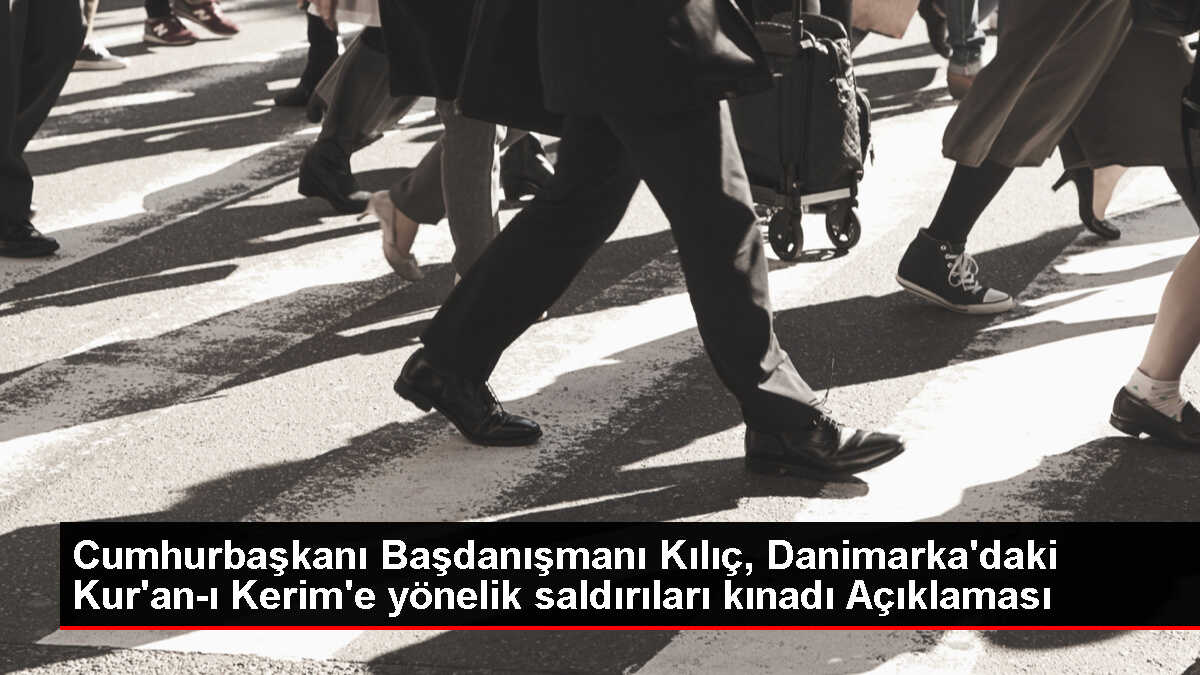 Cumhurbaşkanı Başdanışmanı Akif Çağatay Kılıç, Danimarka'daki Kur'an-ı Kerim Saldırılarını Kınadı