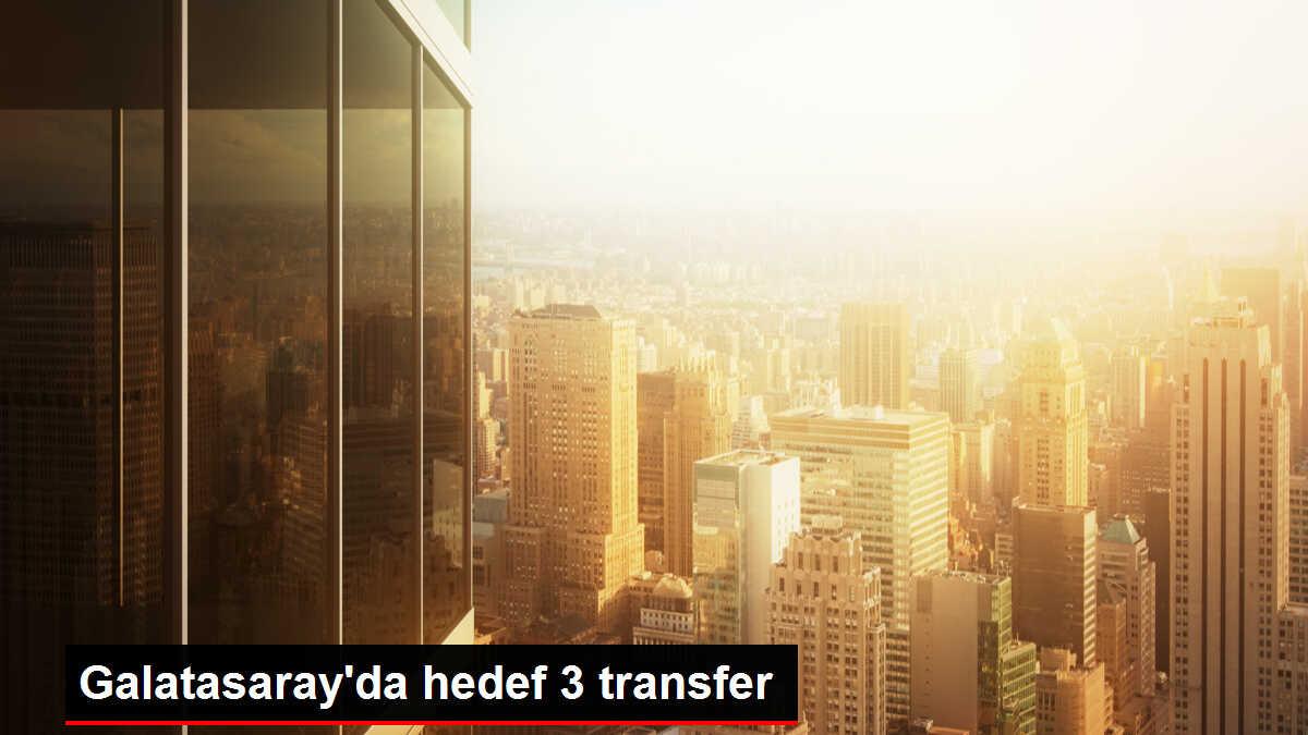 Galatasaray, kadrosunu tamamlamak için 3 transfer daha yapmayı hedefliyor