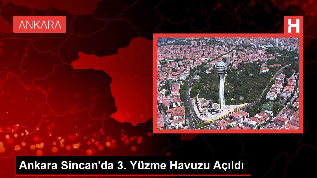 Ankara Sincan'da 3. Yüzme Havuzu Açıldı