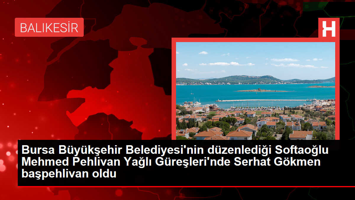 Bursa Büyükşehir Belediyesi'nin düzenlediği Softaoğlu Mehmed Pehlivan Yağlı Güreşleri'nde Serhat Gökmen başpehlivan oldu