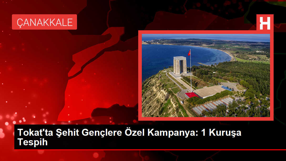 Tokat'ta Şehit Gençlere Özel Kampanya: 1 Kuruşa Tespih