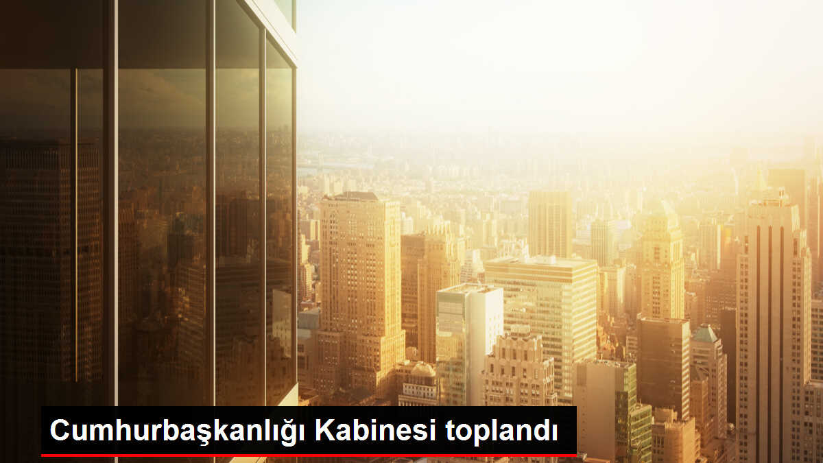 Cumhurbaşkanlığı Kabinesi toplandı