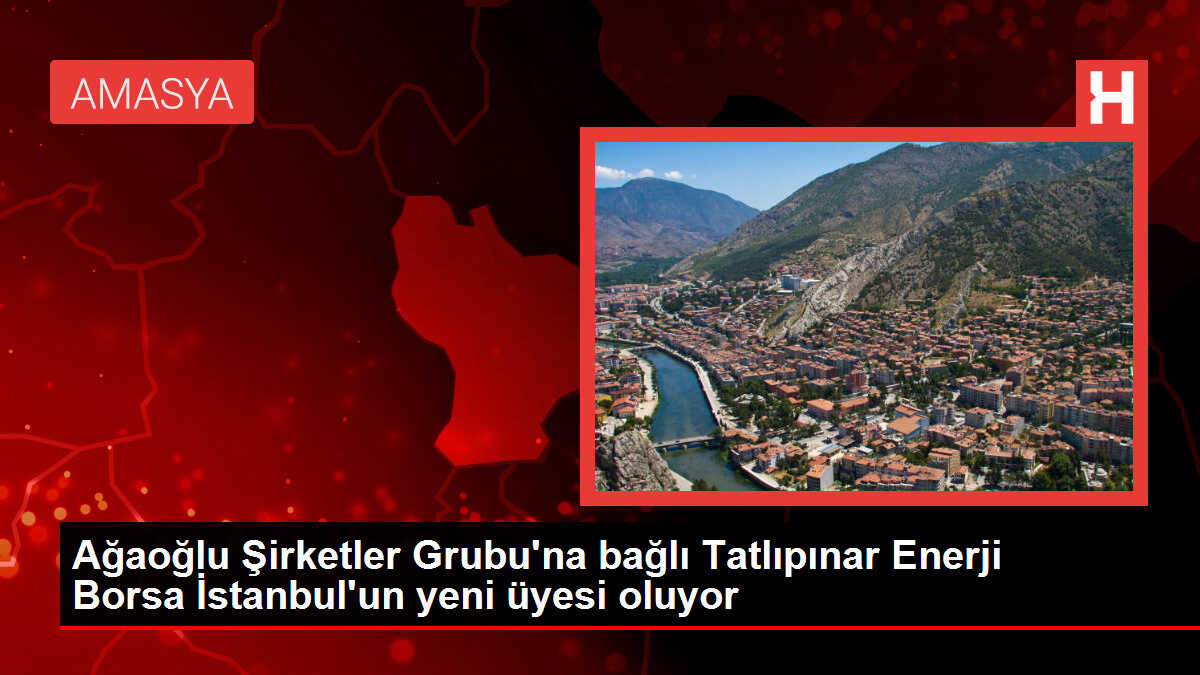 Ağaoğlu Şirketler Grubu'na bağlı Tatlıpınar Enerji Borsa İstanbul'un yeni üyesi oluyor