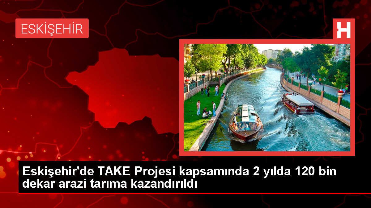 Eskişehir'de Atıl Tarım Arazi Üretimde Değerlendiriliyor