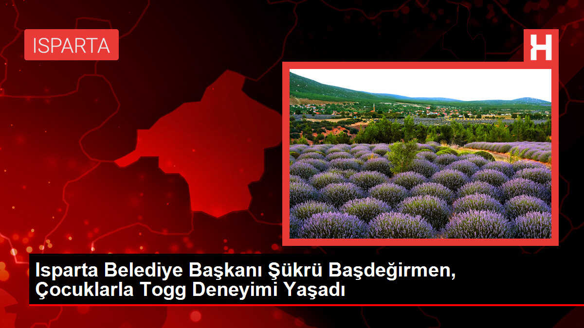 Isparta Belediye Başkanı Şükrü Başdeğirmen, Çocuklarla Togg Deneyimi Yaşadı