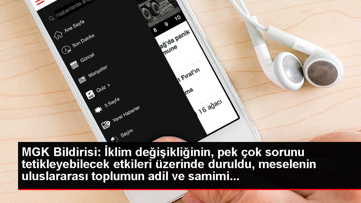 MGK Bildirisi: İklim değişikliğinin, pek çok sorunu tetikleyebilecek etkileri üzerinde duruldu, meselenin uluslararası toplumun adil ve samimi...