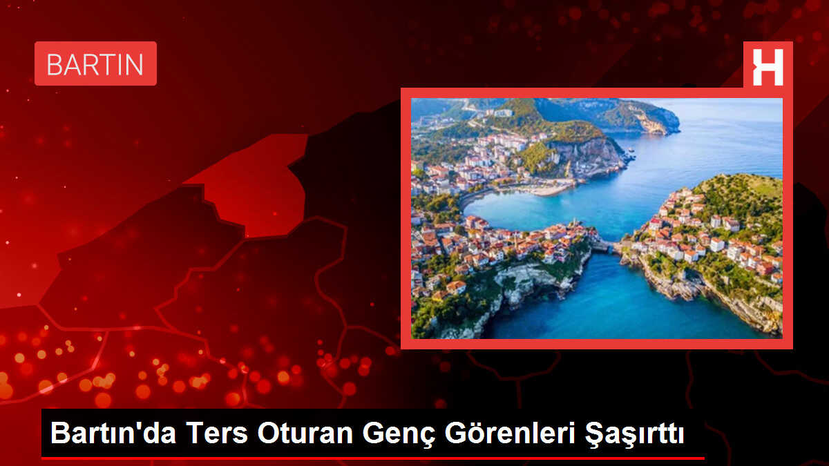 Bartın'da Ters Oturan Genç Görenleri Şaşırttı
