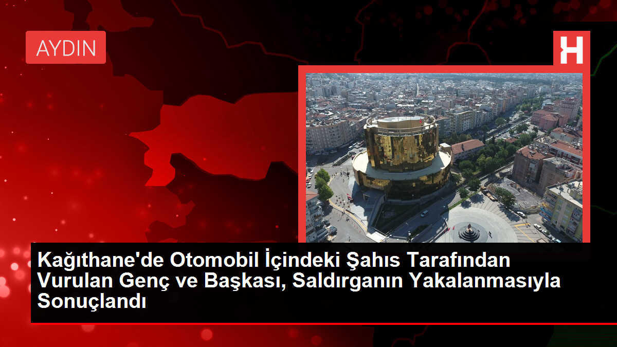 Kağıthane'de Otomobil İçindeki Şahıs Tarafından Vurulan Genç ve Başkası, Saldırganın Yakalanmasıyla Sonuçlandı