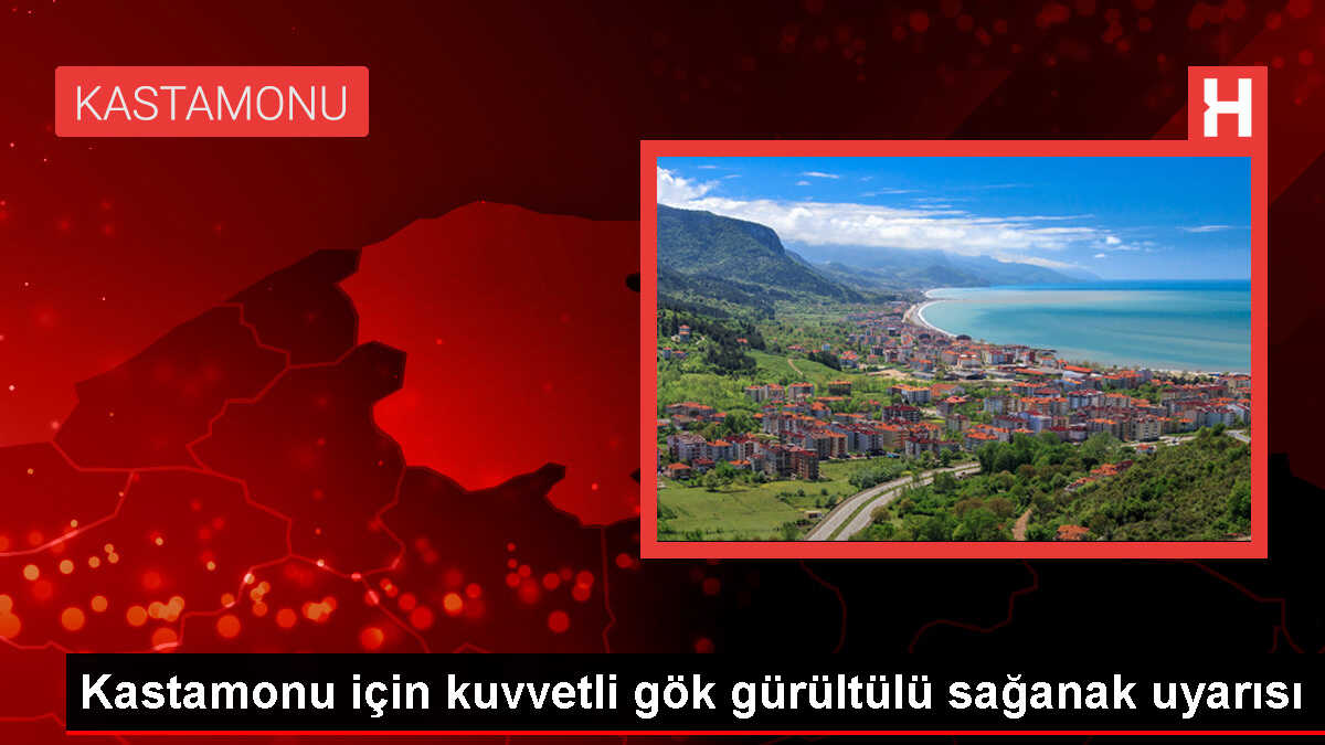 Kastamonu ve ilçelerinde kuvvetli gök gürültülü sağanak uyarısı