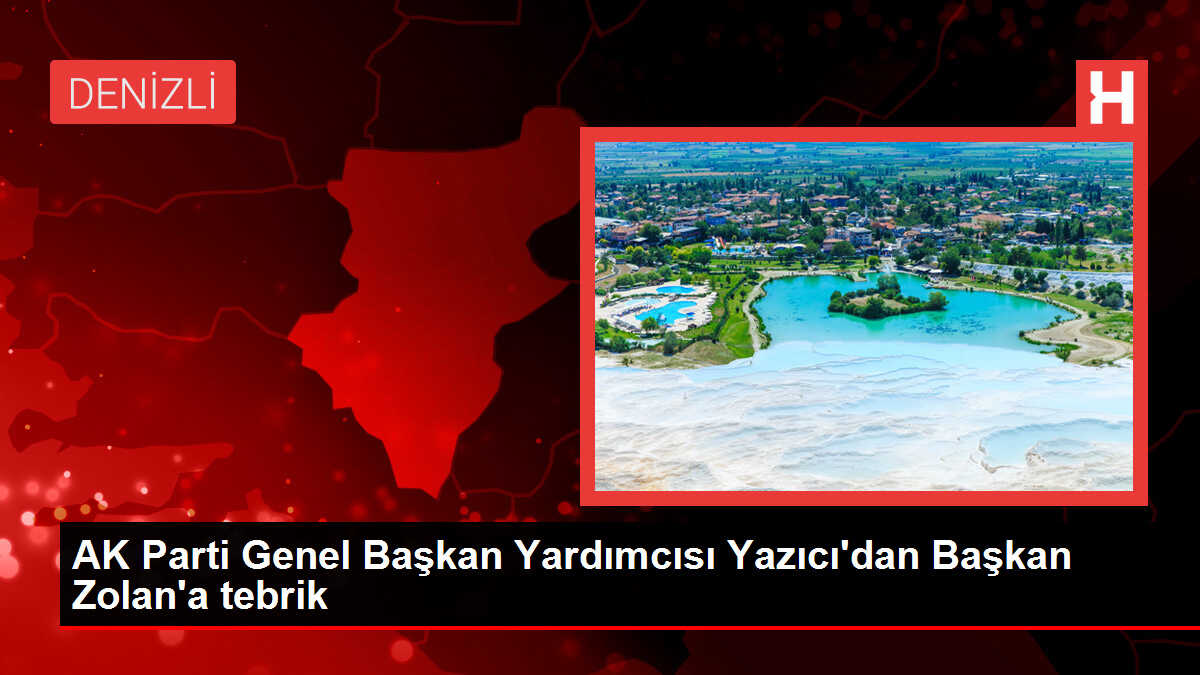 AK Parti Genel Başkan Yardımcısı Yazıcı'dan Başkan Zolan'a tebrik