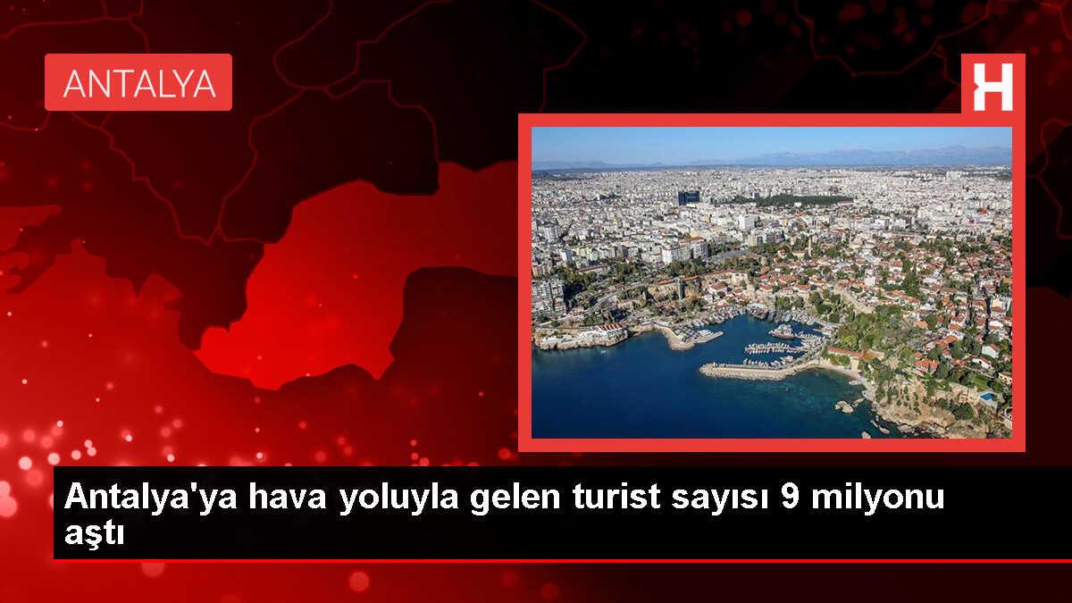Antalya'ya Bu Yıl Hava Yoluyla Gelen Turist Sayısı 9 Milyonu Aştı