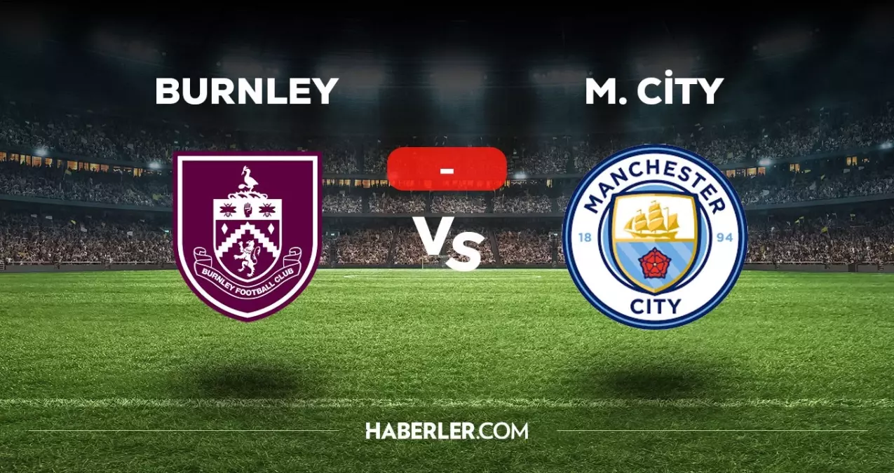 Burnley Manchester City maçı kaç kaç, bitti mi? MAÇ SKORU! Burnley M. City maçı kaç kaç, canlı maç skoru! Canlı maç anlatımı!