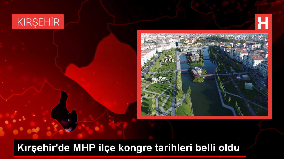 MHP Kırşehir İlçe Kongre Tarihleri Belirlendi