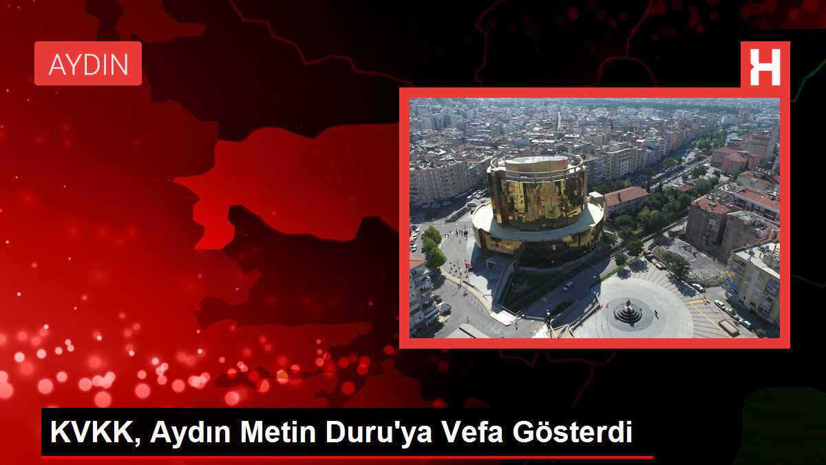 KVKK, Aydın Metin Duru'ya Vefa Gösterdi