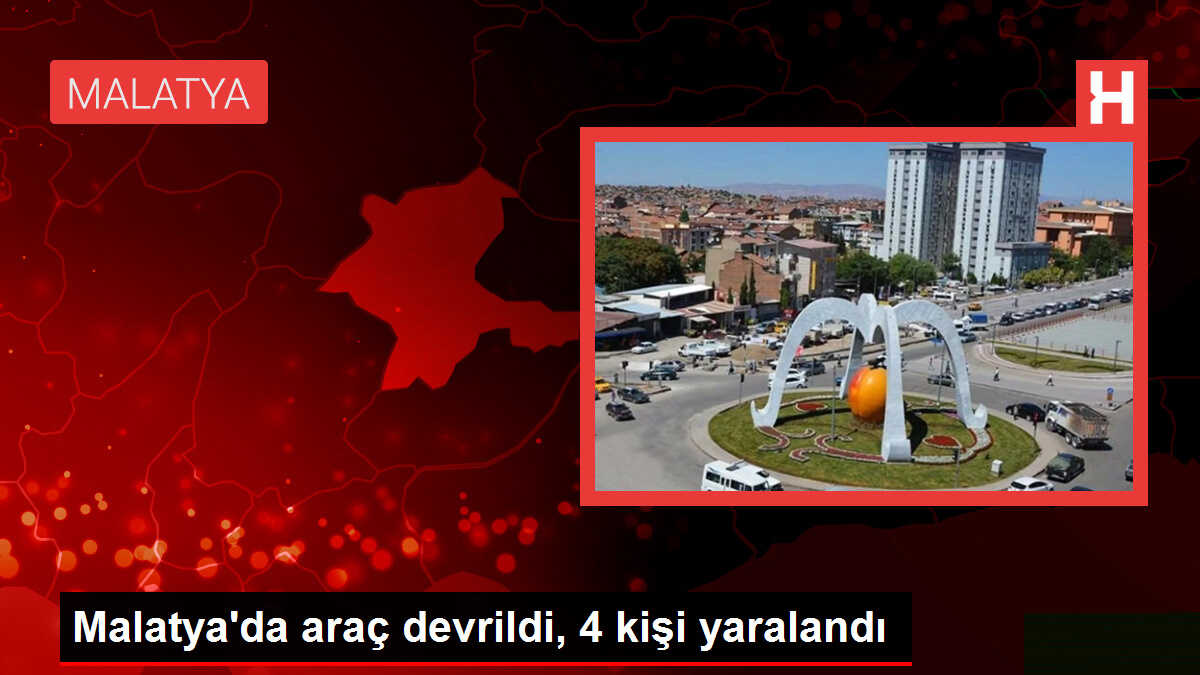 Malatya'da araç devrildi, 4 kişi yaralandı