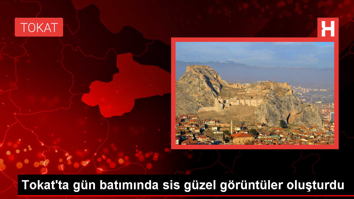 Tokat'ın Başçiftlik ilçesinde gün batımında oluşan sis güzel görüntüler ortaya çıkardı