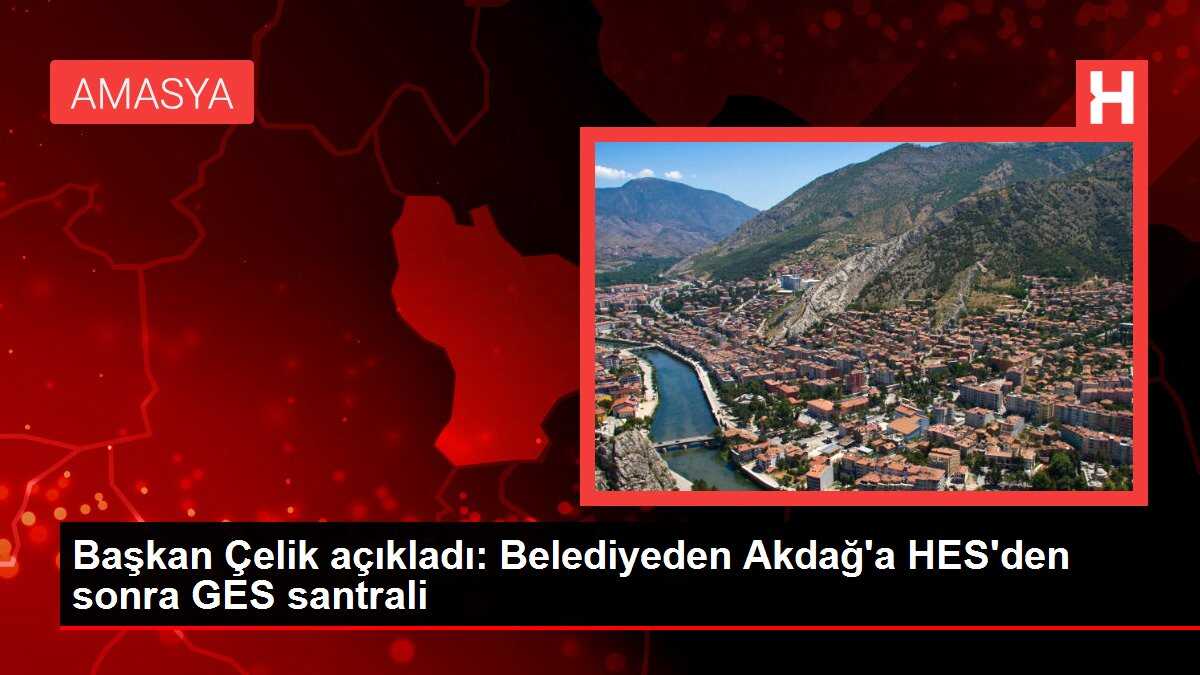 Başkan Çelik açıkladı: Belediyeden Akdağ'a HES'den sonra GES santrali