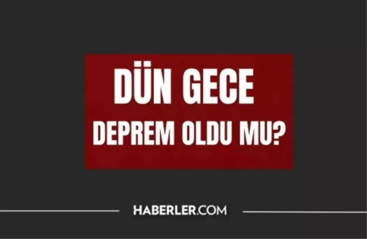 Dün gece deprem oldu mu? İzmir'de, İstanbul'da, Ankara'da deprem mi oldu? 15 Ağustos dün gece deprem mi oldu?