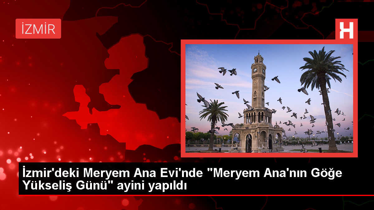 Meryem Ana Evi'nde Ayin Düzenlendi