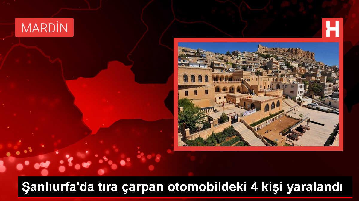 Şanlıurfa'da tıra çarpan otomobildeki 4 kişi yaralandı